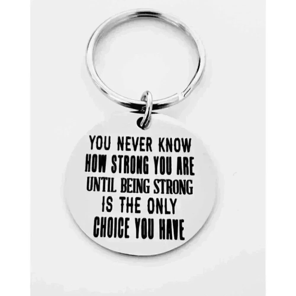 You never know how Strong You Are Keychain